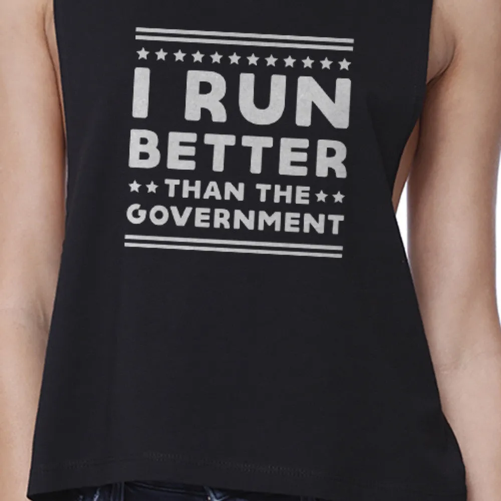 I Run Better Than The Government Black Work Out Crop Top Fitness